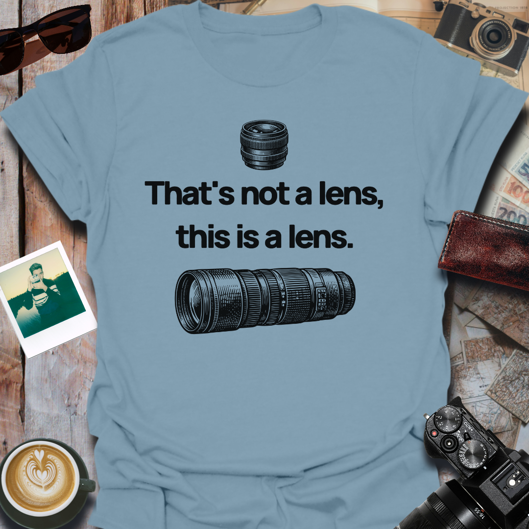 That's Not a Lens T-Shirt