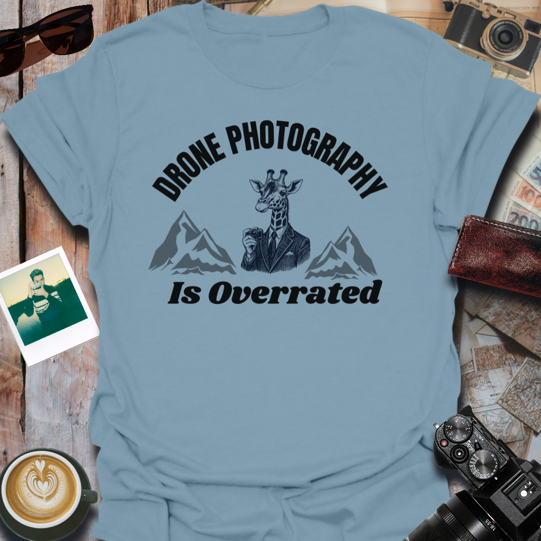 Drone Photography Is Overrated T-Shirt