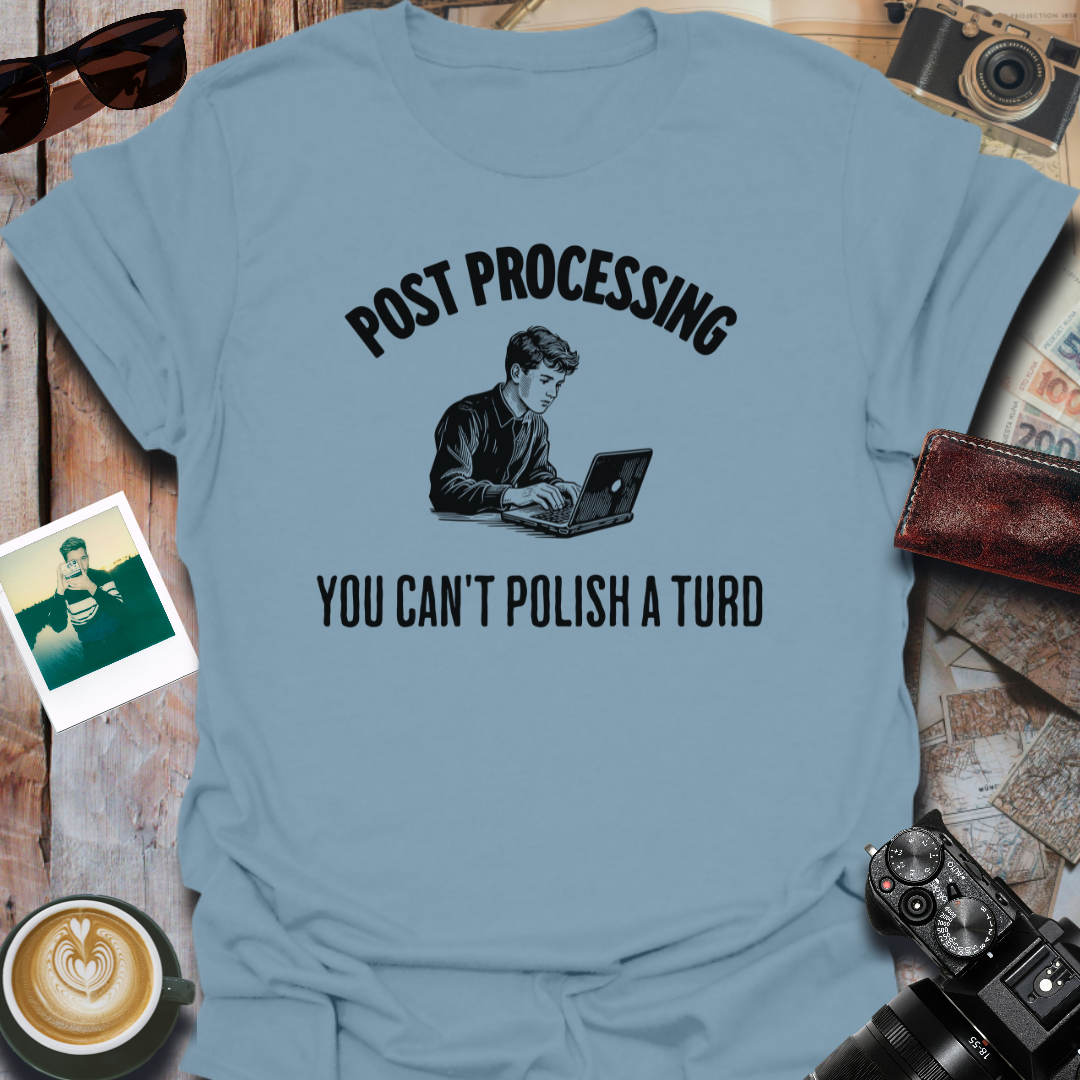 Post Processing You Can't Polish a Turd T-Shirt