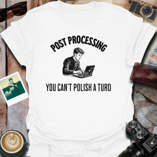 Post Processing You Can't Polish a Turd T-Shirt