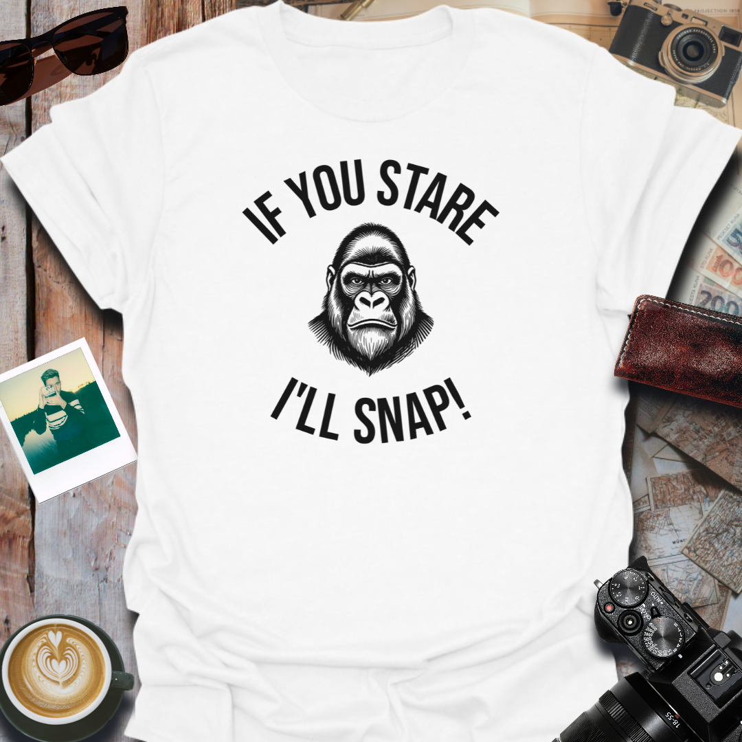 If You Stare I'll Snap T-Shirt